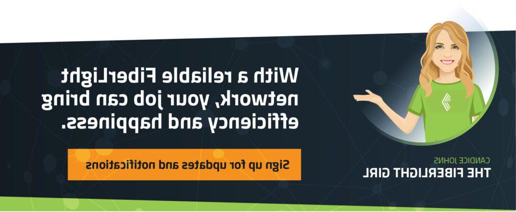 有了一个可靠的FiberLight网络，你的工作可以带来效率和快乐.